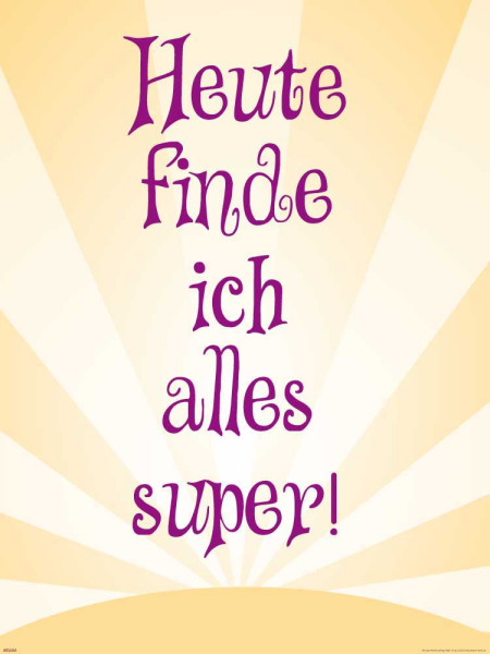 Motivational - Poster - Heute finde ich alles super
