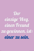 Motivational - Poster - Der einzige Weg ein Freund zu...