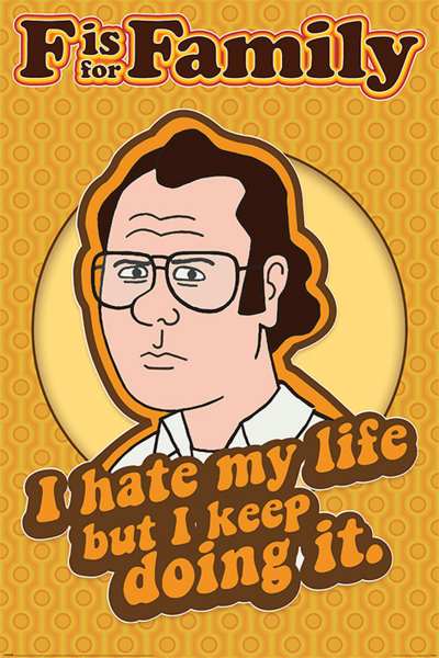 F is for Family - Poster - I Hate My Life