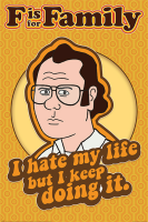 F is for Family - Poster - I Hate My Life