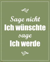 Motivational - Mini-Poster - Sage nicht ich wünschte...