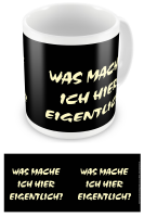 Was mache ich hier eigentlich - Lizenz Tassen - Tasse