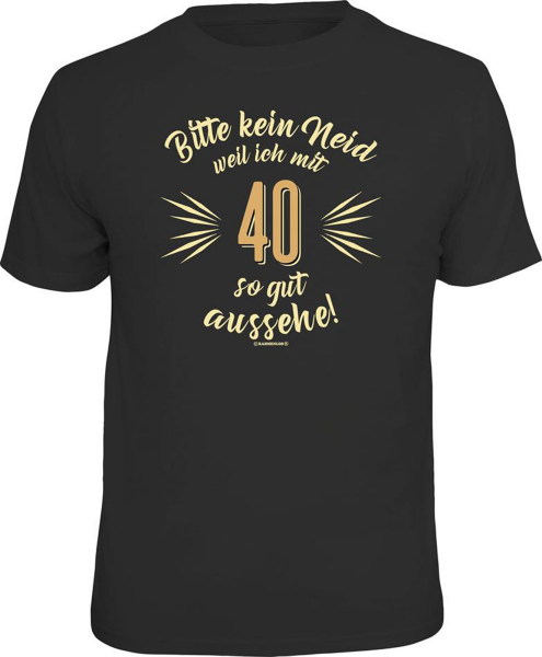 40 Jahre - Bitte kein Neid - T-Shirt - Größe S M L XL XXL