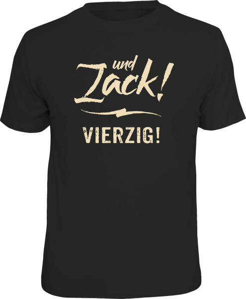 T-Shirt - 40 Jahre - und zack vierzig - Shirt - Größe wählbar S M L XL XXL