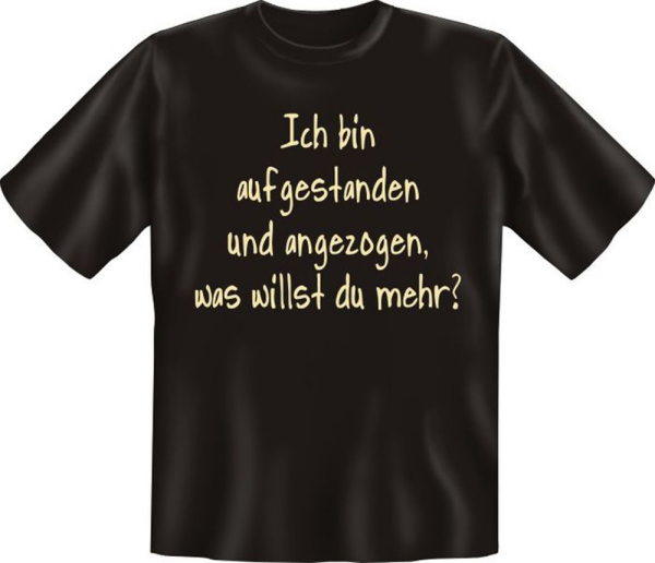 bin aufgestanden und angezogen - Fun T-Shirt, Grössen S-M-L-XL-XXL