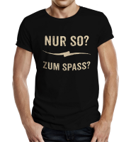 Fun - Nur so? Zum Spass? - T-Shirt / Shirt Größe wählbar S M L XL XXL