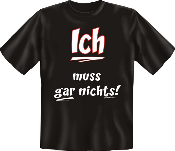 Ich muss gar nichts - Fun T-Shirt, Grössen S-M-L-XL-XXL