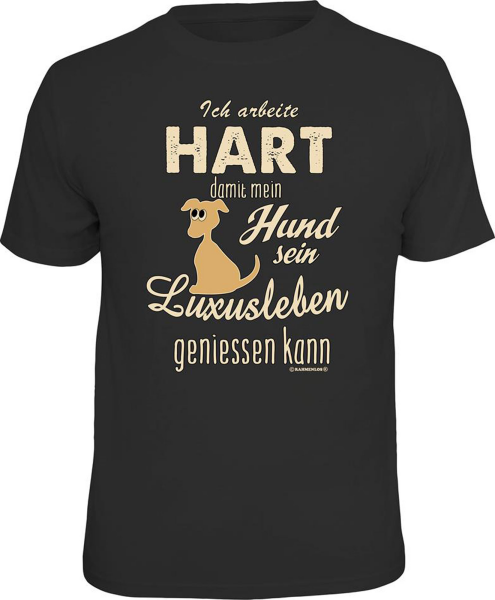 Luxusleben Hund - arbeite hart - T-Shirt Grössen S-M-L-XL-XXL - Fun Sprüche Shir