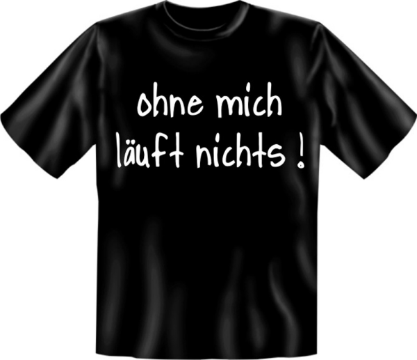 Ohne mich läuft nichts! - Fun T-Shirt, Grössen S-M-L-XL-XXL