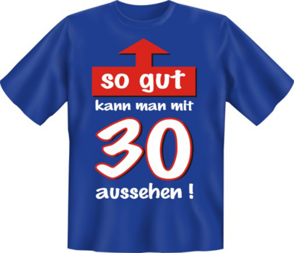 so gut mit 30 aussehen! - Fun T-Shirt, Grössen S-M-L-XL-XXL