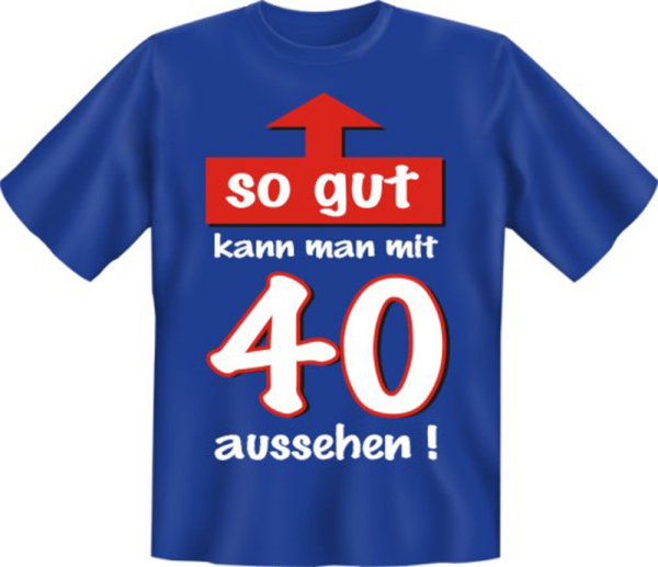 so gut mit 40 aussehen! - Fun T-Shirt, Grössen S-M-L-XL-XXL