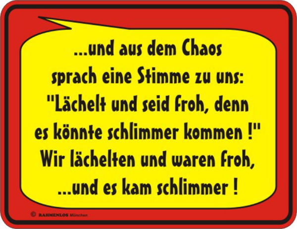 und aus dem Chaos - Fun-Schilder - Blechschild