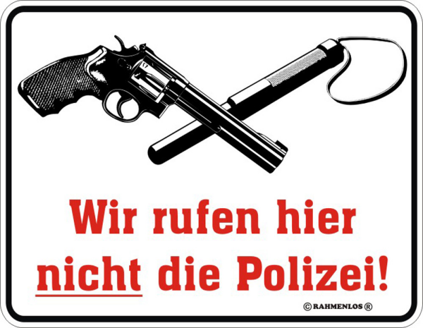 Wir rufen hier nicht die Poliz - Fun-Schilder - Blechschild