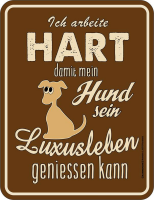 Luxusleben Hund - Fun-Schilder - Arbeite hart