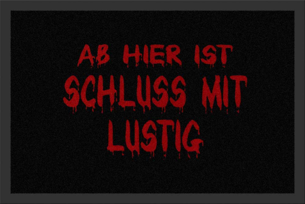 Fußmatte - Ab hier ist Schluss mit Lustig