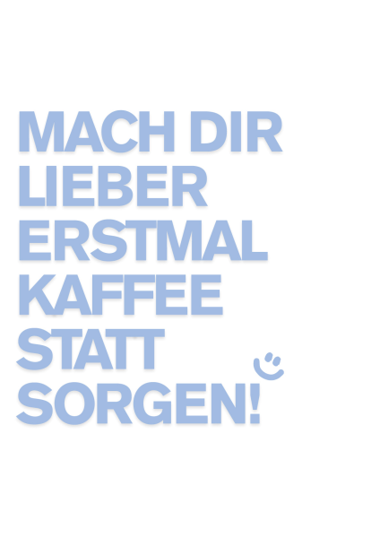 Prints For People - Mach dir lieber erstmal Kaffee blau - 42 x 59,4 cm