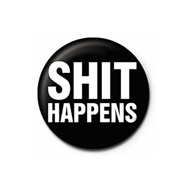Shit Happens - Button Badge